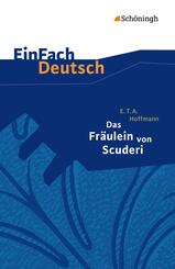 E.T.A. Hoffmann: Das Fr&auml;ulein von Scuderi Erz&auml;hlung aus dem Zeitalter Ludwigs des Vierzehnten.