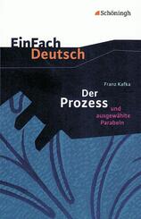 Franz Kafka: Der Prozess und ausgew&auml;hlte Parabeln.
