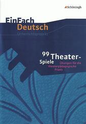 99 Theater-Spiele &Uuml;bungen f&uuml;r die theaterp&auml;dagogische Praxis