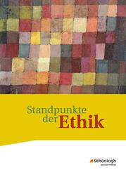 Standpunkte der Ethik - Lehr- und Arbeitsbuch f&uuml;r die gymnasiale Oberstufe - Ausgabe 2017