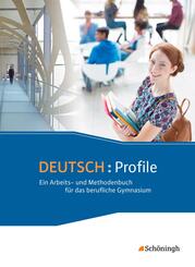 DEUTSCH: Profile - Ein Arbeits- und Methodenbuch f&uuml;r das berufliche Gymnasium - Neubearbeitung