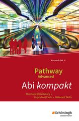 Pathway Advanced. Abi kompakt: Thematic Vocabulary - Important Facts - Relevant Skills. Baden-W&uuml;rttemberg