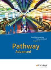 Pathway Advanced - Lese- und Arbeitsbuch Englisch f&uuml;r die Qualifikationsphase der gymnasialen Oberstufe. Niedersachsen