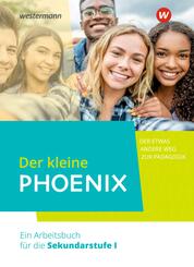 Der kleine Phoenix - Der etwas andere Weg zur P&auml;dagogik. Ein Arbeitsbuch f&uuml;r Erziehungswissenschaft in der Sekundarstufe I - Ausgabe 2022