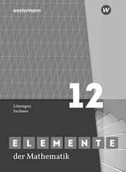 Elemente der Mathematik SII. L&ouml;sungen Grundkurs / Leistungskurs 12. F&uuml;r Sachsen