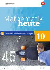Mathematik heute 10. Arbeitsheft 10 mit interaktiven &Uuml;bungen. F&uuml;r Sachsen