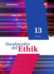 Standpunkte der Ethik - Lehr- und Arbeitsbuch f&uuml;r die gymnasiale Oberstufe - Ausgabe Bayern 2023