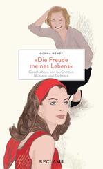 &raquo;Die Freude meines Lebens&laquo;. Geschichten von ber&uuml;hmten M&uuml;ttern und T&ouml;chtern | Hochwertiges Geschenkbuch mit spannenden Mutter-Tochter-Portr&auml;ts