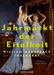 Jahrmarkt der Eitelkeit. Roman ohne Held | William Thackerays vergn&uuml;gliche Charakterstudie neu und zeitgem&auml;&szlig; &uuml;bersetzt