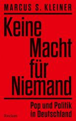 Keine Macht f&uuml;r Niemand. Pop und Politik in Deutschland