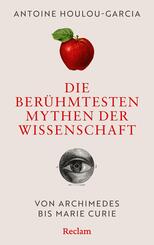 Die ber&uuml;hmtesten Mythen der Wissenschaft. Von Archimedes bis Marie Curie