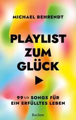 Playlist zum Gl&uuml;ck. 99 &oelig; Songs f&uuml;r ein erf&uuml;lltes Leben