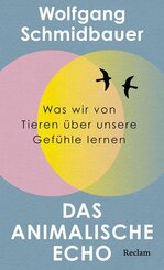 Das animalische Echo. Was wir von Tieren &uuml;ber unsere Gef&uuml;hle lernen