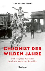 Chronist der wilden Jahre. Mit Siegfried Kracauer durch die Weimarer Republik