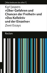 &Uuml;ber Gefahren und Chancen der Freiheit und "Das Kollektiv und der Einzelne". Zwei Essays