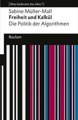 Freiheit und Kalk&uuml;l. Die Politik der Algorithmen