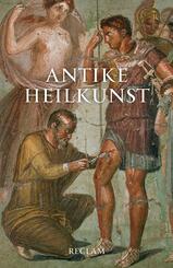 Antike Heilkunst. Ausgew&auml;hlte Texte aus den medizinischen Schriften der Griechen und R&ouml;mer
