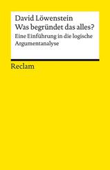 Was begr&uuml;ndet das alles?. Eine Einf&uuml;hrung in die logische Argumentanalyse