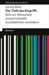 Die Tiefe des Eingriffs. Wie wir Menschen unsere Umwelt unumkehrbar ver&auml;ndern