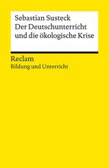 Der Deutschunterricht und die &ouml;kologische Krise. Literatur und Medien im Anthropoz&auml;n