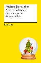 Reclams klassischer Adventskalender. "Was k&uuml;mmert uns die kalte Nacht?"