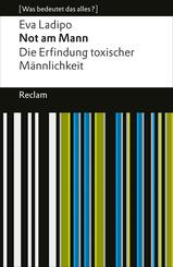 Not am Mann. Die Erfindung toxischer M&auml;nnlichkeit