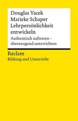Lehrpers&ouml;nlichkeit entwickeln. Authentisch auftreten - &uuml;berzeugend unterrichten
