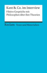 Kant & Co. im Interview. Fiktive Gespr&auml;che mit Philosophen &uuml;ber ihre Theorien. F&uuml;r die Sekundarstufe. Texte und Materialien f&uuml;r den Unterricht
