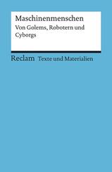 Maschinenmenschen. Von Golems, Robotern und Cyborgs. F&uuml;r die Sekundarstufe II. Texte und Materialien f&uuml;r den Unterricht