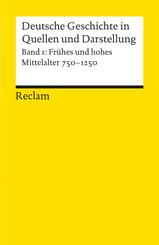 Deutsche Geschichte in Quellen und Darstellung. Band 1: Fr&uuml;hes und hohes Mittelalter. 750-1250.Bd.1