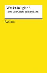 Was ist Religion? Texte von Cicero bis Luhmann