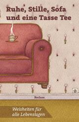 Ruhe, Stille, Sofa und eine Tasse Tee. Weisheiten f&uuml;r alle Lebenslagen