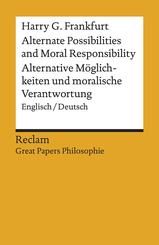Alternate Possibilities and Moral Responsibility / Alternative M&ouml;glichkeiten und moralische Verantwortung. Englisch/Deutsch. [Great Papers Philosophie]