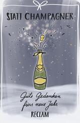 Statt Champagner. Gute Gedanken f&uuml;rs neue Jahr
