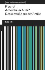 Arbeiten im Alter? Denkanst&ouml;&szlig;e aus der Antike