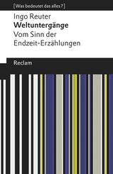 Weltunterg&auml;nge. Vom Sinn der Endzeit-Erz&auml;hlungen