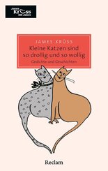 Kleine Katzen sind so drollig und so wollig und so mollig. Gedichte und Geschichten &uuml;ber Katzen