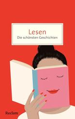 Lesen. Die sch&ouml;nsten Geschichten &uuml;ber die Magie der B&uuml;cher