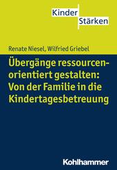 &Uuml;berg&auml;nge ressourcenorientiert gestalten: Von der Familie in die Kindertagesbetreuung