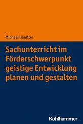Sachunterricht im F&ouml;rderschwerpunkt geistige Entwicklung planen und gestalten