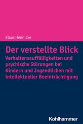 Der verstellte Blick: Verhaltensauff&auml;lligkeiten und psychische St&ouml;rungen bei Kindern und Jugendlichen mit intellektueller Beeintr&auml;chtigung