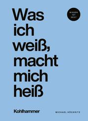 Was ich wei&szlig;, macht mich hei&szlig;