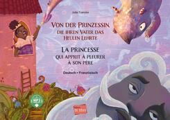 Von der Prinzessin, die ihren Vater das Heulen lehrte (Deutsch-Franz&ouml;sisch)