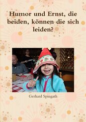 Humor und Ernst, die beiden, k&ouml;nnen die sich leiden?