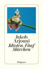 Idioten. F&uuml;nf M&auml;rchen