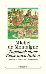 Tagebuch einer Reise nach Italien &uuml;ber die Schweiz und Deutschland