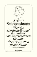 &Uuml;ber die vierfache Wurzel des Satzes vom zureichenden Grunde. &Uuml;ber den Willen in der Natur