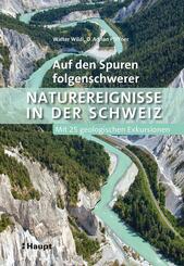Auf den Spuren folgenschwerer Naturereignisse in der Schweiz