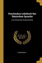 Practisches Lehrbuch Der D&auml;nischen Sprache