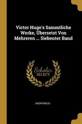 Victor Hugo's Sammtliche Werke, &Uuml;bersetzt Von Mehreren ... Siebenter Band